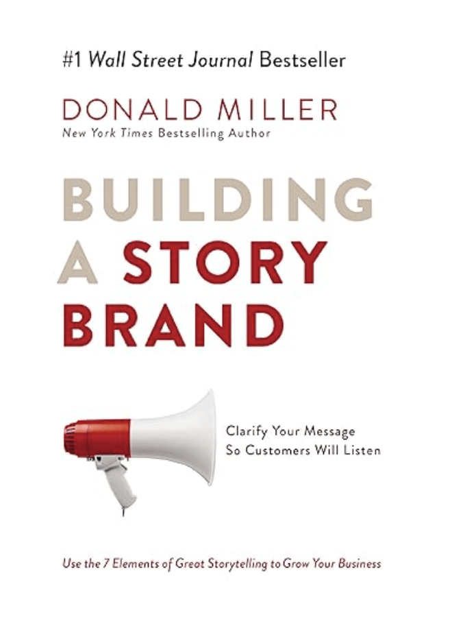 Building A StoryBrand by Donald Miller 
